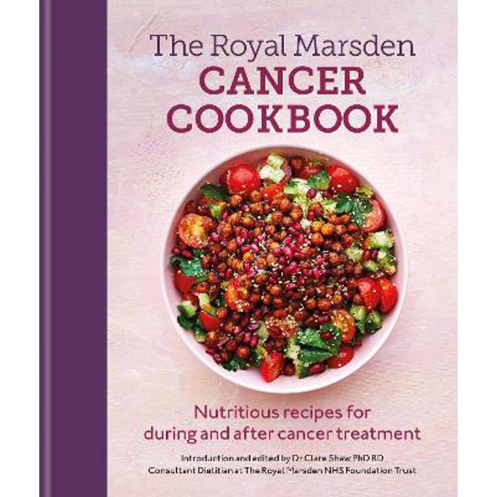 Royal Marsden Cancer Cookbook: Nutritious recipes for during and after cancer treatment, to share with friends and family (Hardback) - Clare Shaw  Phd Rd